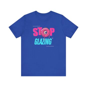 Stop Glazing Unisex Short Sleeve Tee